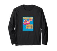 Sushi Rolls Not Gender Roles Funny Feminist Equality Long Sleeve T-Shirt