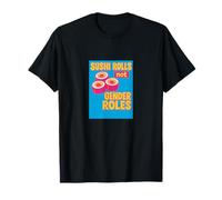 Sushi Rolls Not Gender Roles Funny Feminist Equality T-Shirt