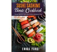 Sushi Sashimi Bento Cookbook: 70 Easy Recipes For Traditional Japanese Food