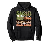 Sushi The Food That Makes Chopsticks Feel Like Magic Wands Pullover Hoodie