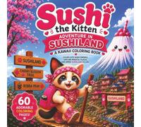 Sushi the Kitten: A Kawaii Coloring Book Adventure in Sushiland: 60 Bold & Easy Coloring Pages Featuring Cute Sushi Friends, Japanese-Inspired ... Blossoms, and Adorable Kawaii Characters