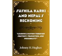 Sushila Karki and Nepal’s Reckoning: Leading a Nation Through Protest, Transition, and Possibility