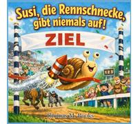 Susi, die Rennschnecke, gibt niemals auf!: ein Kinderbuch über Freundschaft, Mut und den Glauben an sich selbst - für Kinder ab 3 Jahren