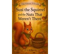 Susi the Squirrel and the Nuts That Weren't There: A Gentle Animal Mystery Picture Book About Sharing, Forgiveness, and Unexpected Friendship - Perfect for Kids Ages 3-7 (The Forest Friends)