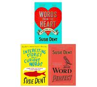 Susie Dent 3 Books Collection Set (Interesting Stories about Curious Words, Word Perfect, Words from the Heart)
