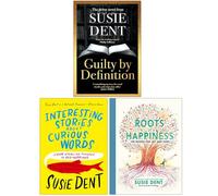 Susie Dent Collection 3 Books Set (Guilty by Definition, Interesting Stories about Curious Words & Roots of Happiness)