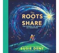 Susie Dent The Roots We Share : 100 Words That Bring Us Together Hardback Book Susie Dent Multicolor