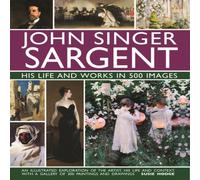 Susie Hodge John Singer Sargent: His Life & Works in 500 Images Hardback Book Susie Hodge Multicolor