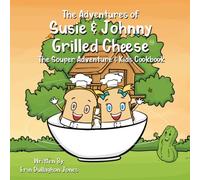 Susie & Johnny Grilled Cheese: The Souper Adventure & Children's Cookbook