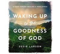 Susie Larson - Waking Up to the Goodness of God 40 Days Toward Heali - P245z