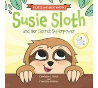 Susie Sloth and her Secret Superpower: Pilates exercises and breathwork practices: Pilates and Breathwork