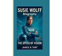 SUSIE WOLFF BIOGRAPHY: The Speed of Vision - Trailblazer Behind Formula 1’s Future