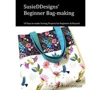 SusieDDesigns' Beginner Bag-making: 10 Easy-to-make Sewing Projects for Beginners and Beyond