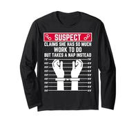 Suspect Claims she has so Much Work to do but Takes a nap Long Sleeve T-Shirt