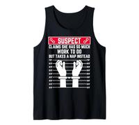 Suspect Claims she has so Much Work to do but Takes a nap Tank Top