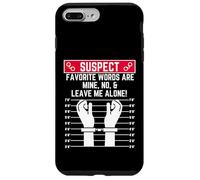 suspect favorite words are mine no leave me alone fun loner Case for iPhone 7 Plus/8 Plus
