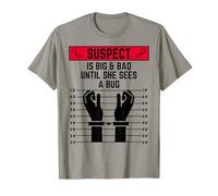 Suspect is Big & Bad Until she sees a Bug Women Funny Girls T-Shirt