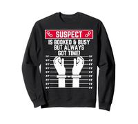 suspect is booked and busy but always got time funny hustler Sweatshirt