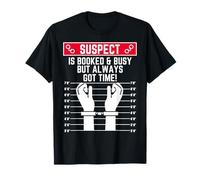Suspect is Booked and Busy but Always got time Funny Hustler T-Shirt