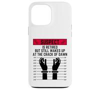 Suspect is retired but still wakes up at the crack of down Case for iPhone 13 Pro Max