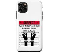 Suspect wants a high value man but keeps dating drug dealers Case for iPhone 11 Pro Max