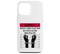 Suspect wants a high value man but keeps dating drug dealers Case for iPhone 13 Pro Max