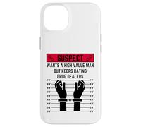 Suspect wants a high value man but keeps dating drug dealers Case for iPhone 14 Plus