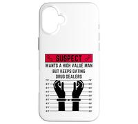 Suspect wants a high value man but keeps dating drug dealers Case for iPhone 16 Plus