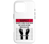 Suspect wants a high value man but keeps dating drug dealers Case for iPhone 16 Pro