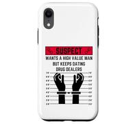 Suspect wants a high value man but keeps dating drug dealers Case for iPhone XR