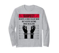 Suspect Wants a high Value Man but Keeps Dating Drug Dealers Long Sleeve T-Shirt