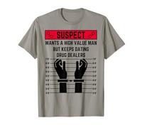 Suspect Wants a high Value Man but Keeps Dating Drug Dealers T-Shirt