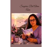 Suspiros del alma: Versos de amor,fe,esperanza,gratitud y los sueños que iluminan el camino