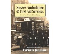 Sussex Ambulance & First Aid Services: An illustrated history - 1890 to present day