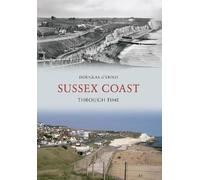 Sussex Coast Through Time by Douglas d'Enno - 9781445605463