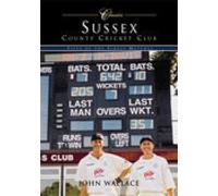 Sussex County Cricket Club (Classic Matches): Fifty of the Finest Matches