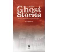 Sussex Ghost Stories: Shiver Your Way Around Sussex