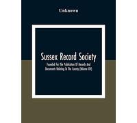 Sussex Record Society; Founded For The Publication Of Records And Documents Relating To The County (Volume Xiv)