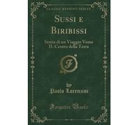 Sussi e Biribissi (Classic Reprint): Storia di un Viaggio Verso IL Centro della Terra