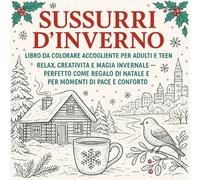 Sussurri d’Inverno: Libro da Colorare Accogliente per Adulti e Teen - 45 Scene Invernali per Rilassarsi e Combattere lo Stress: Relax, Creatività e ... (Meraviglie di Natale - Serie da Colorare)