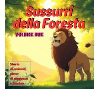 Sussurri della Foresta - Volume Due: Storie di animali, piene di saggezza e fascino