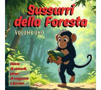 Sussurri della Foresta - Volume Uno: Storie di animali, piene di saggezza e fascino