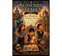 Sussurri d'Italia Libro 14. Magia del Tempo e dei Sogni: Tre fiabe incantevoli su Venezia, Pompei e Firenze, dove i sogni sono più forti del tempo.