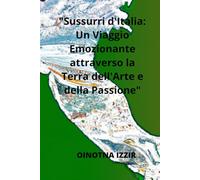 "Sussurri d'Italia”:: Un Viaggio Emozionante attraverso la Terra dell'Arte e della Passione"