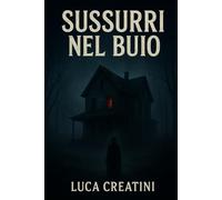 SUSSURRI NEL BUIO: Un bambino scomparso, una casa viva, un segreto che divora.