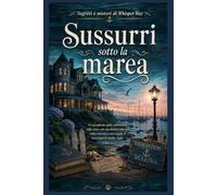 Sussurri sotto la marea: Un accogliente giallo ambientato sulla costa, con una dimora infestata, indizi nascosti e una coppia di investigatrici madre ... (Libro 1) (Segreti e misteri di Whisper Bay)