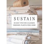 Sustain : 50 Easy Tips for a Cleaner, Greener, Plastic-Free Home