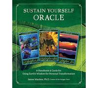 Sustain Yourself Oracle: A Handbook and Cards for Using Earth’s Wisdom for Personal Transformation