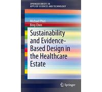 Sustainability and Evidence-Based Design in the Healthcare Estate (SpringerBriefs in Applied Sciences and Technology)