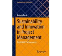 Sustainability and Innovation in Project Management: The INSPIRE PM Framework (Management for Professionals)